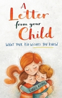 A Letter from Your Child What Your Kid Wishes You Knew About 1962813479 Book Cover