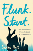 Flunk. Start. Lib/E: Reclaiming My Decade Lost in Scientology 1619021781 Book Cover