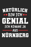 Natürlich Bin Ich Genial Ich Komme Ja Aus Nürnberg: Tischtennis & Tischtennisspieler Notizbuch 6'x9' Kalender Geschenk für Ping Pong & Schmetterhand (German Edition) 1677849304 Book Cover