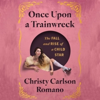 Once Upon a Trainwreck: The Fall and Rise of a Child Star 166812310X Book Cover