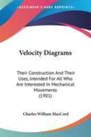 Velocity Diagrams: Their Construction and Their Uses. Intended for All who ... 1018221387 Book Cover