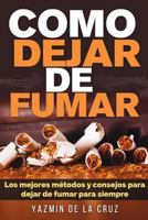 Como Dejar De Fumar: Los Mejores M�todos y Consejos Para Dejar De Fumar Para Siempre 1521926166 Book Cover