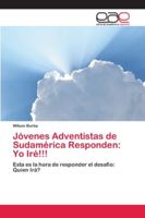 Jóvenes Adventistas de Sudamérica Responden: Yo Iré!!!: Esta es la hora de responder el desafio: Quien Irá? 6202132590 Book Cover