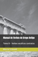 Manual de Verbos do Grego Antigo: Tomo III - Verbos vocálicos contratos (Portuguese Edition) B0CLZ1PWVF Book Cover