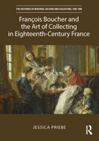 Fran�ois Boucher and the Art of Collecting in Eighteenth-Century France 1032124784 Book Cover