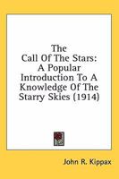 The Call of the Stars; a Popular Introduction to a Knowledge of the Starry Skies 1018411194 Book Cover