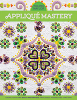 Appliqué Mastery: Create Your Own Quilt Masterpiece: Processes, Possibilities  Pattern 0981886051 Book Cover