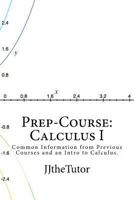 Prep-Course: Calculus I: What Every Student Should Know and Master Prior to Starting His or Her First Calculus Course. 1508559686 Book Cover