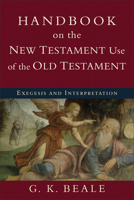 Handbook on the New Testament Use of the Old Testament: Exegesis and Interpretation 0801038960 Book Cover