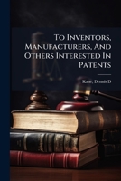 To Inventors, Manufacturers, And Others Interested In Patents 1246906759 Book Cover