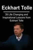 Eckhart Tolle: 39 Life Changing and Inspirational Lessons from Eckhart Tolle 1542789990 Book Cover