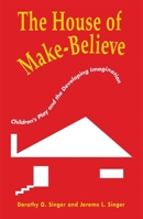 The House of Make-Believe: Childrens Play and the Developing Imagination 0674408756 Book Cover