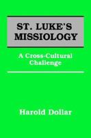 St. Luke's Missiology: A Cross-Cultural Challenge 0878082670 Book Cover