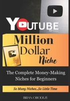 Million Dollar YouTube Niche: Complete Money-Making Niches for Beginners B0F3CY4X3W Book Cover