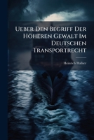 Ueber Den Begriff Der Hoheren Gewalt Im Deutschen Transportrecht 1147477809 Book Cover
