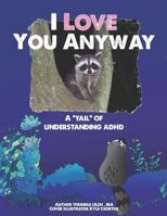 I Love You Anyway: A "Tail" of Understanding ADHD 1535334010 Book Cover