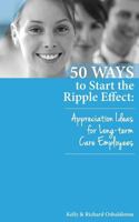 50 Ways to Start the Ripple Effect: Appreciation Ideas for Long-Term Care Employees 099157690X Book Cover