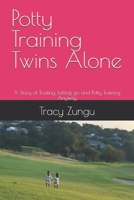Potty Training Twins Alone: A Story of Trusting, Letting go and Potty Training Anyway B0FCGRNRC6 Book Cover