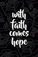 With Faith Comes Hope: All Purpose 6x9 Blank Lined Notebook Journal Way Better Than A Card Trendy Unique Gift Grey Roses Cholo 1708883886 Book Cover