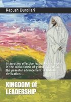 KINGDOM of LEADERSHIP: Integrating effective leadership principles in the social fabric of global society for the peaceful advancement of human civilization. 1698909608 Book Cover