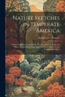 Nature Sketches in Temperate America: A Series of Sketches and Popular Account of Insects, Birds, and Plants, Treated From Some Aspects of Their Evolution and Ecological Relations 1022504835 Book Cover