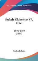 Szekely Okleveltar V7, Kotet: 1696-1750 (1898) 1164946234 Book Cover