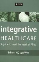 Integrative healthcare: A guide to meet the needs of Africa 0702180475 Book Cover