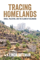 Tracing Homelands: Israel, Palestine, and the Claims of Belonging 1623717507 Book Cover