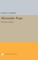 Alexander Pope: The Poet in Poems 0691628068 Book Cover