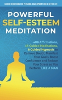 Powerful Self-Esteem Meditation: 408 Affirmations, 15 Guided Meditations, 6 Guided Hypnosis to Remove Doubt, Manifest Your Goals, Boost Confidence and ... Personal Development and a Better Life - Men) B087SG2GK1 Book Cover