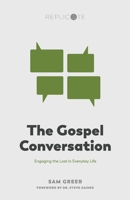The Gospel Conversation: Engaging the Lost in Everyday Life (Replicate Resources) (Volume 3) 1977904785 Book Cover