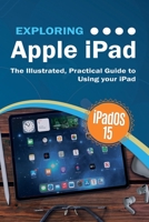 Exploring Apple iPad: iPadOS 15 Edition: The Illustrated, Practical Guide to Using your iPad 191315162X Book Cover