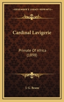Cardinal Lavigerie: Primate Of Africa 0548778655 Book Cover