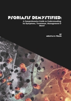 Psoriasis Demystified: A Comprehensive Guide to Understanding Its Symptoms, Treatment, Management & More! B0FQCFWNNC Book Cover