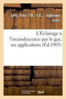 L'Éclairage à l'incandescence par le gaz, ses applications à l'éclairage des villes 2329046693 Book Cover