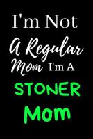 I'm Not a Regular Mom: Cannabis/Marijuana Inspired Notebook for Moms Who Love to Toke Up 1092496335 Book Cover