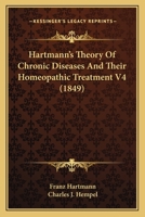 Hartmann's Theory Of Chronic Diseases And Their Homeopathic Treatment V4 (1849) 0548908397 Book Cover