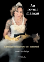 Au revoir maman: Chronique d'un burn-out maternel (French Edition) B0DP473LGN Book Cover
