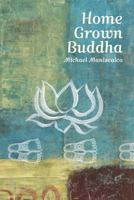 Home Grown Buddha: Getting at the Roots of Addiction 1482676095 Book Cover