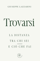 Trovarsi: La distanza tra chi sei e ciò che fai (Italian Edition) B0H29VBYC4 Book Cover