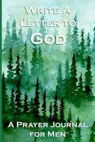 Write a Letter to God: Prayer Conversations by Men Who Take Their Faith Seriously 1072694891 Book Cover