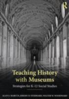 Teaching History with Museums: Strategies for K-12 Social Studies 1138242497 Book Cover