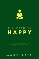 The Path to Happy: Unlock More Energy, Consciousness and Authentic Action. 1999738713 Book Cover