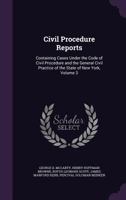 Civil Procedure Reports: Containing Cases Under the Code of Civil Procedure and the General Civil Practice of the State of New York, Volume 3 1358001960 Book Cover