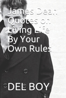 James Dean Quotes on Living Life By Your Own Rules B08JKNNL2D Book Cover