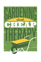 Notizbuch - Gardening Cheap Therapy: perfektes Geschenk f�r G�rtner - Botaniker - Hobbyg�rtner 120 Seiten - Notizbuch liniert mit n�tzlichem Zusatzinhalt leeres Ausf�llbuch 6 x 9 Zoll (15,24 x 22,86 c 1657480178 Book Cover