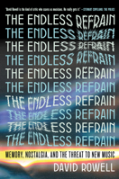 The Endless Refrain: Memory, Nostalgia, and the Threat to New Music 168589139X Book Cover