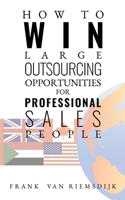 How to Win Large Outsourcing Opportunities for Professional Sales People 1788482697 Book Cover