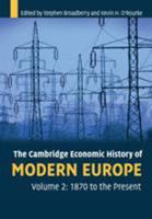 The Cambridge Economic History of Modern Europe: Volume 2, 1870 to the Present 0521708397 Book Cover