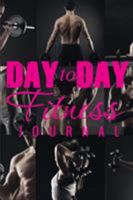 Day to Day Fitness Journal 1632872625 Book Cover